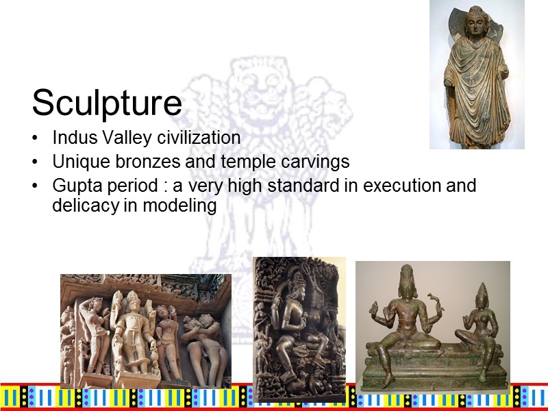 Sculpture Indus Valley civilization Unique bronzes and temple carvings Gupta period : a very